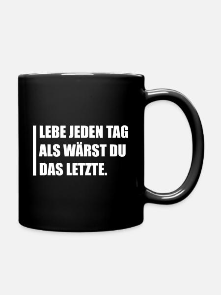 Lebe jeden Tag als wärst du das letzte. - Tasse einfarbig - Schwarz