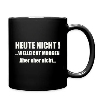 Heute nicht! Vielleicht morgen... - Tasse einfarbig - Schwarz - Rechts