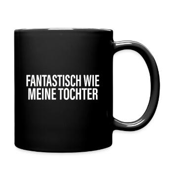 FANTASTISCH WIE MEINE TOCHTER Vater Geschenkidee - Tasse einfarbig - Schwarz - Rechts
