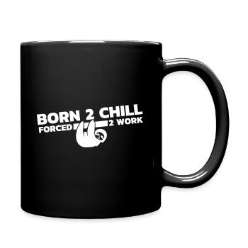 Born to Chill Forced to Work - Tasse einfarbig - Schwarz - Rechts