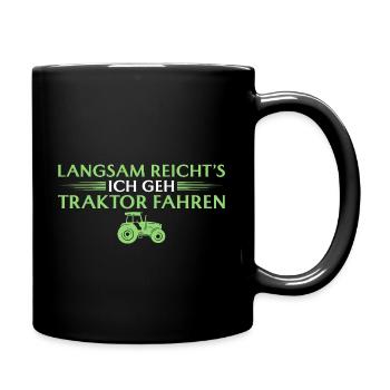 Langsam reicht's ich geh Traktor fahren - Tasse einfarbig - Schwarz - Rechts
