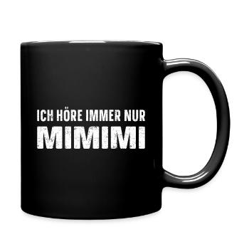 Ich höre immer nur MIMIMI - Tasse einfarbig - Schwarz - Rechts
