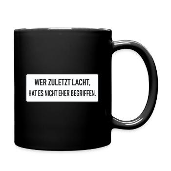 Wer zuletzt lacht, hat es nicht eher begriffen - Tasse einfarbig - Schwarz - Rechts