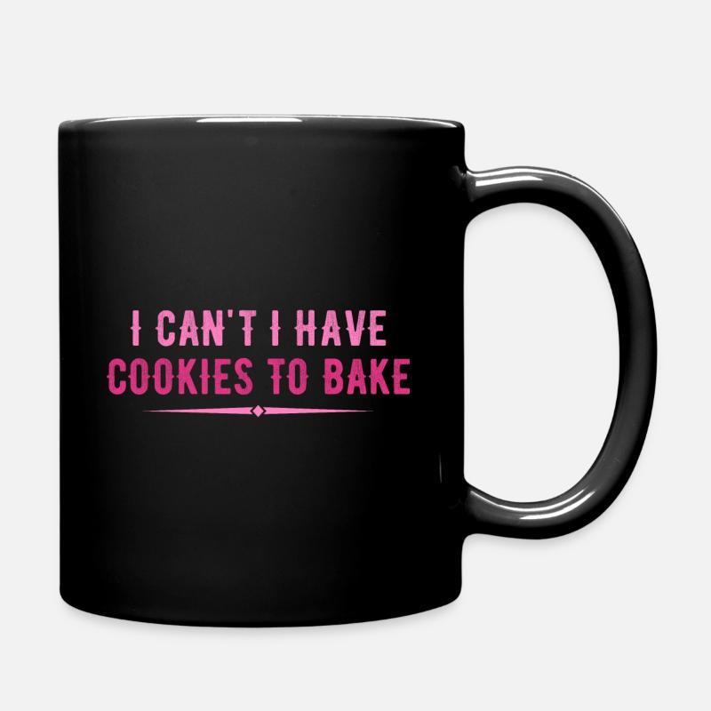 I Can't I Have Cookies To Bake Baking Lover Funny - Full Colour Mug - black