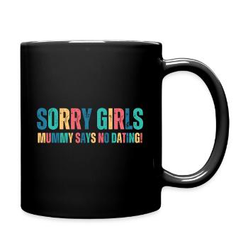 Sorry Girl Mom Says No Dating - Full Colour Mug - black - Right