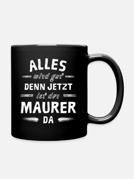 Alles wird gut denn jetzt ist der Maurer da - Tasse einfarbig - Schwarz