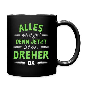Alles wird gut denn jetzt ist der Dreher da - Tasse einfarbig - Schwarz - Rechts