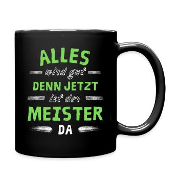 Alles wird gut denn jetzt ist der Meister da - Tasse einfarbig - Schwarz - Rechts