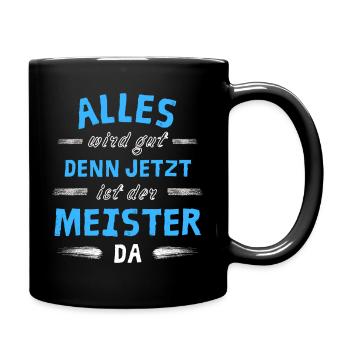 Alles wird gut denn jetzt ist der Meister da - Tasse einfarbig - Schwarz - Rechts