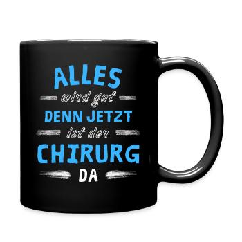 Alles wird gut denn jetzt ist der Chirurg da - Tasse einfarbig - Schwarz - Rechts