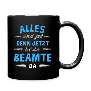 Alles wird gut denn jetzt ist der Beamter da - Tasse einfarbig - Schwarz - Rechts