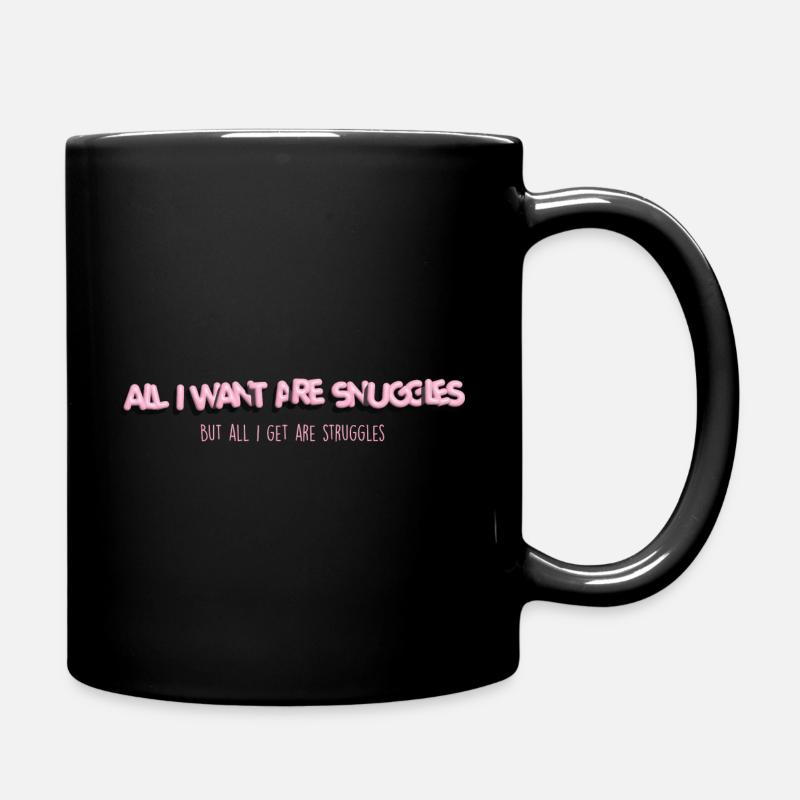 Alles, was ich will, sind Kuscheln, alles, was ich bekomme, sind Kämpfe - Tasse einfarbig - Schwarz