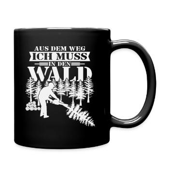 Aus dem Weg ich muss in den Wald-Holzfäller Spruch - Tasse einfarbig - Schwarz - Rechts