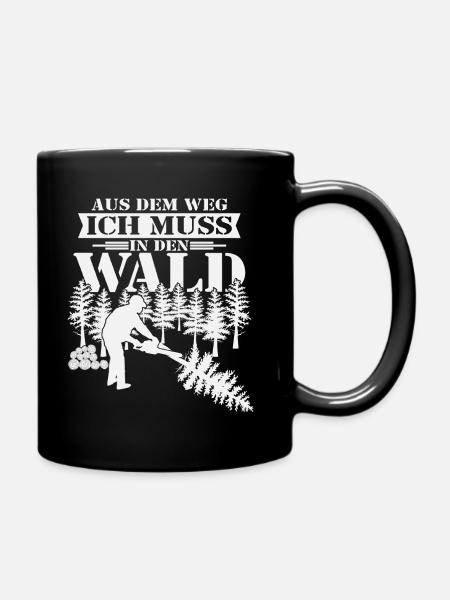 Aus dem Weg ich muss in den Wald-Holzfäller Spruch - Tasse einfarbig - Schwarz