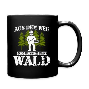 Holzfäller Spruch-Aus dem Weg ich muss in den Wald - Tasse einfarbig - Schwarz - Rechts