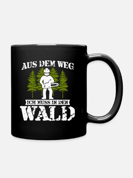 Holzfäller Spruch-Aus dem Weg ich muss in den Wald - Tasse einfarbig - Schwarz