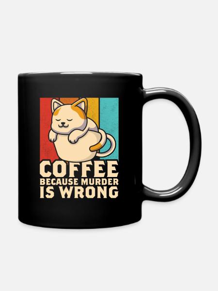 Funny Cat Coffee Because Murder Is Wrongs - Full Colour Mug - black