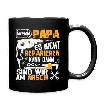 Wenn PAPA es nicht reparieren kann dann wir am Ars - Tasse einfarbig - Schwarz - Rechts