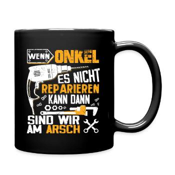 Wenn Onkel es nicht reparieren kann dann wir am Ar - Tasse einfarbig - Schwarz - Rechts