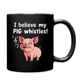 Denglisch Funny Shirt i believe my pig whistles - Tasse einfarbig - Schwarz - Rechts