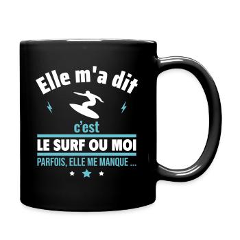Elle m'a dit c'est le surf ou moi,Surf,Surfeur - Mug uni - noir - Droite
