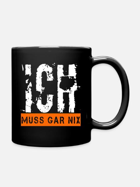 Ich muss gar nix Fun Shirt lustige Sprüche Ironie - Tasse einfarbig - Schwarz