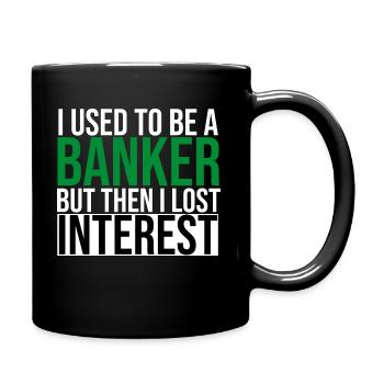 I Used to Be a Banker but Then I Lost Interest - Full Colour Mug - black - Right
