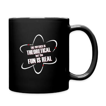 The Physics is theoretical but the fun is Real - Full Colour Mug - black - Right