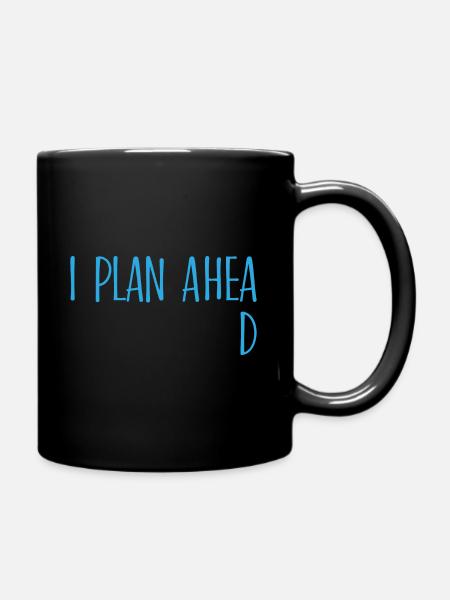 I plan ahead procrastination Geschenk - Tasse einfarbig - Schwarz