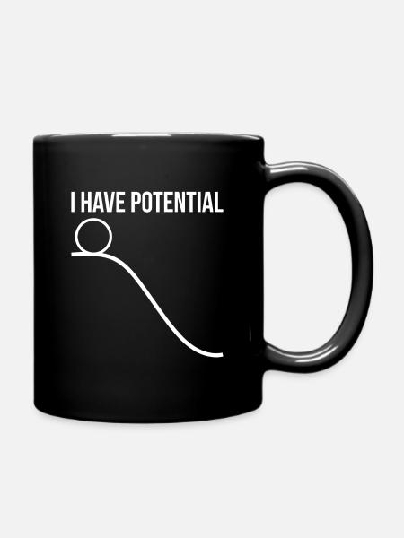 I have Potential Physik Geschenk - Tasse einfarbig - Schwarz