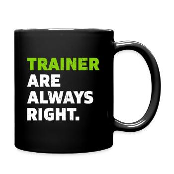 Trainer are always right Coach Geschenk - Tasse einfarbig - Schwarz - Rechts