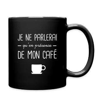 Je ne parlerai qu'en présence de mon café - Mug uni - noir - Droite