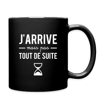 J'arrive mais pas tout de suite - Mug uni - noir - Droite
