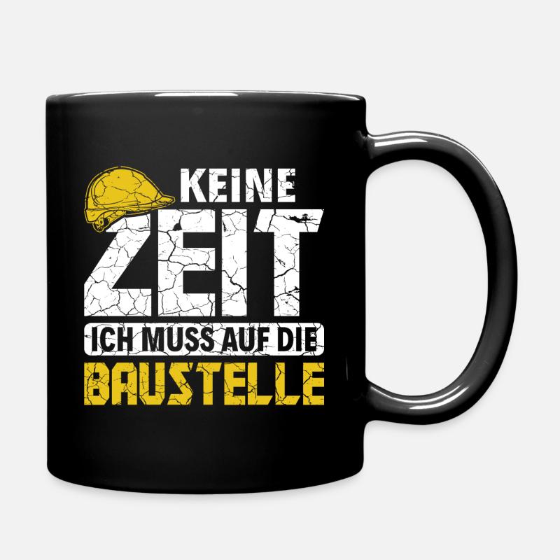 Keine Zeit ich muss auf die Baustelle Bauarbeiter - Tasse einfarbig - Schwarz