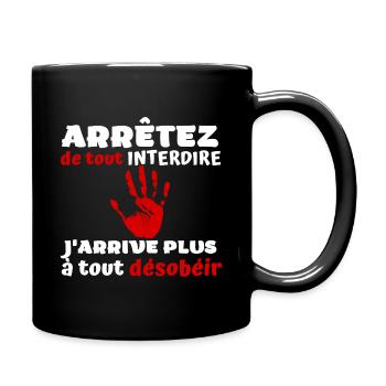 Arrêtez de tout interdire j'arrive plus à désobéir - Mug uni - noir - Droite