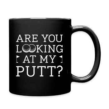 Schaust du auf meinen Putt - Tasse einfarbig - Schwarz - Rechts