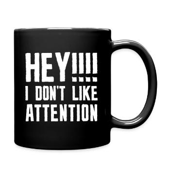 Hey I Don’t Like Attention - Full Colour Mug - black - Right