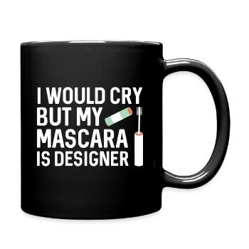 Ich würde weinen, aber meine Mascara ist Designerin - Tasse einfarbig - Schwarz - Rechts