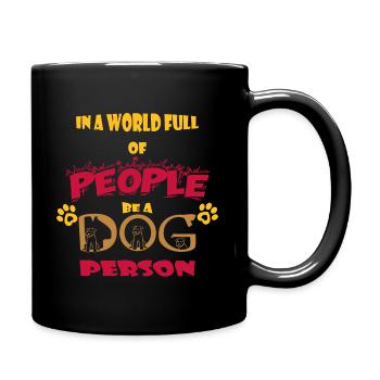 In a world full of people, be a dog person - Full Colour Mug - black - Right