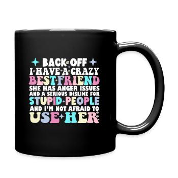 Zieh Dich Zurück Ich Habe Eine Verrückte Beste Freundin Sie hat Wut - Tasse einfarbig - Schwarz - Rechts