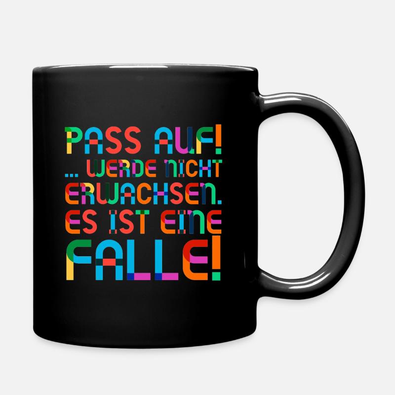 Pass auf! Werde nicht erwachsen. Es ist eine Falle - Tasse einfarbig - Schwarz