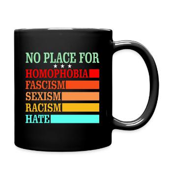 No Place For Homophobia Fascism Sexism Racism Hate - Tasse einfarbig - Schwarz - Rechts