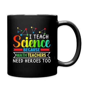 I Teach Science Because Math Teachers Needs - Tasse einfarbig - Schwarz - Rechts