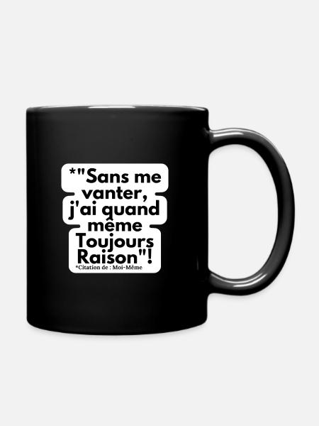 j'ai toujours raison!Sans me vanter - Mug uni - noir