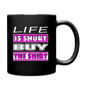 Life is short buy the shirt - Tasse einfarbig - Schwarz - Rechts
