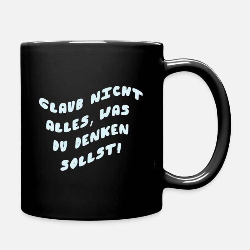 Glaub nicht alles was du denken sollst - Tasse einfarbig - Schwarz