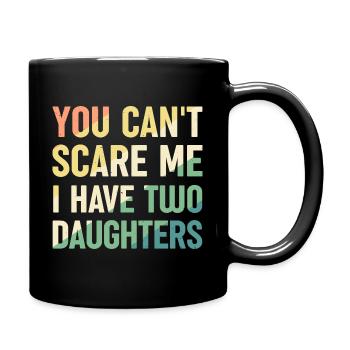 Du kannst mich nicht erschrecken, ich habe zwei Töchter - Tasse einfarbig - Schwarz - Rechts