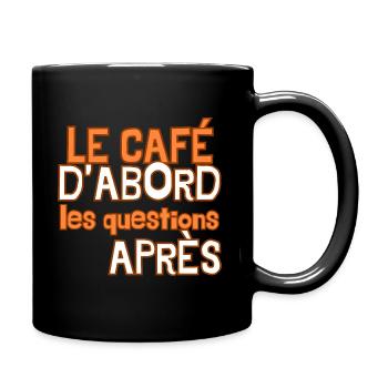 Le café d'abord les questions après - Mug uni - noir - Droite