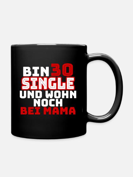 30 Jahre Single und wohne bei mama - Tasse einfarbig - Schwarz