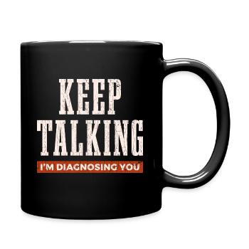Keep Talking I'm Diagnosing You Psychology Funny G - Full Colour Mug - black - Right